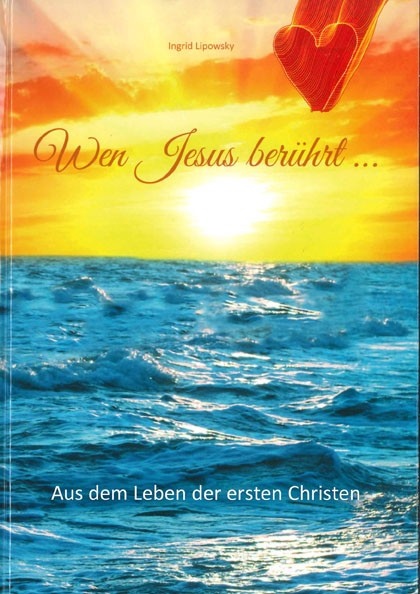 Lipowsky, "Wen Jesus berührt … / Aus dem Leben der ersten Christen“