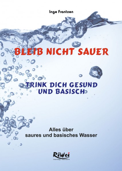 Inge Frantzen - Bleib nicht sauer, trink dich gesund und basisch